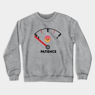 Run out of Patience, Lack of Patience, annoyed, upset Crewneck Sweatshirt